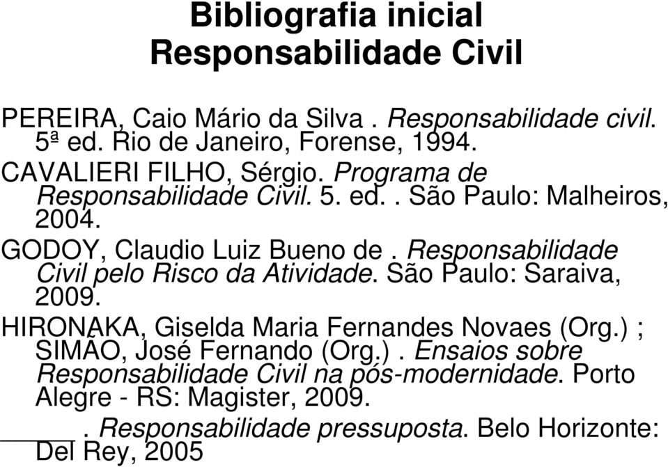 Responsabilidade Civil pelo Risco da Atividade. São Paulo: Saraiva, 2009. HIRONAKA, Giselda Maria Fernandes Novaes (Org.