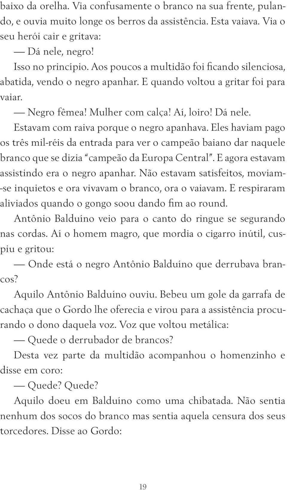 Estavam com raiva porque o negro apanhava. Eles haviam pago os três mil-réis da entrada para ver o campeão baiano dar naquele branco que se dizia campeão da Europa Central.