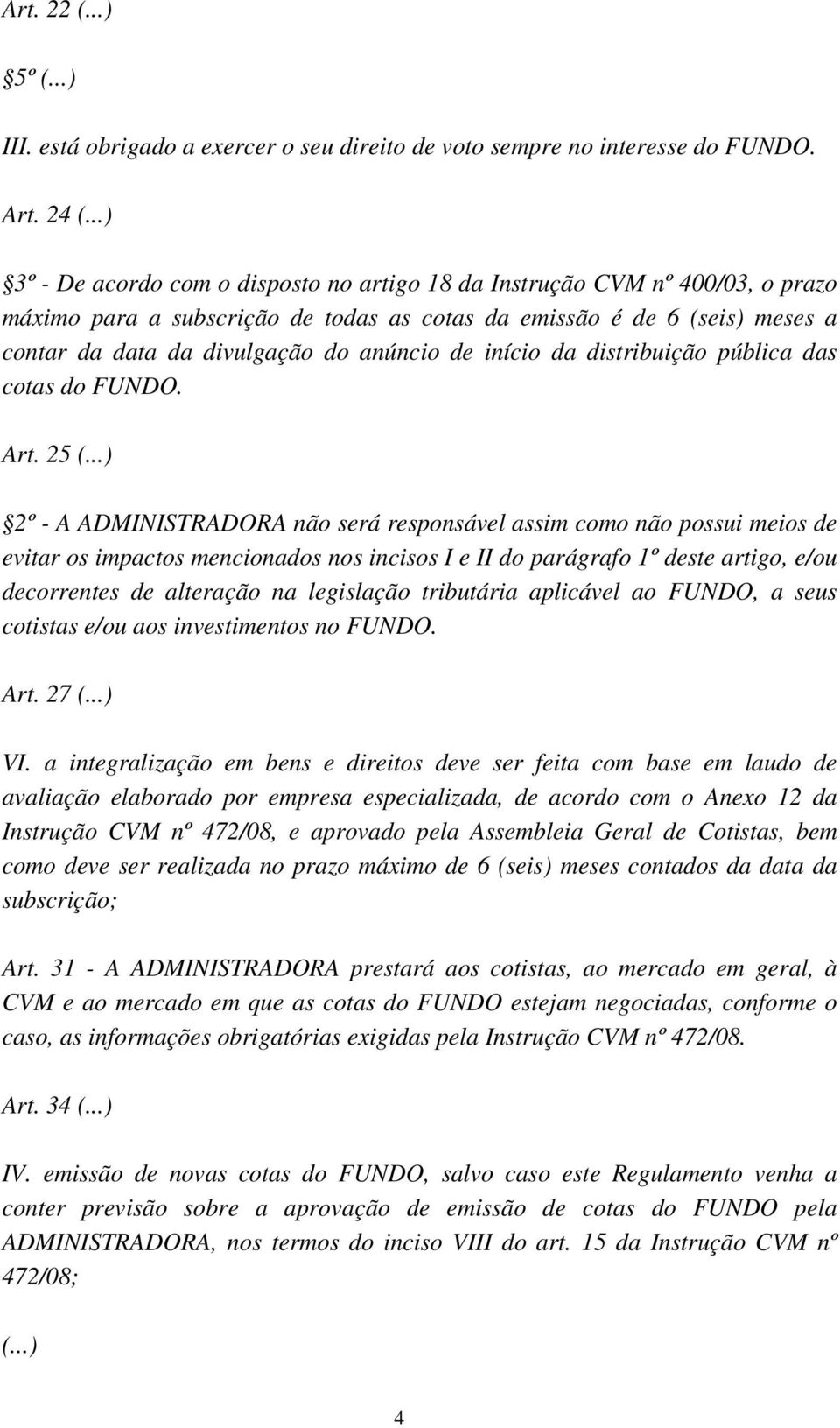 de início da distribuição pública das cotas do FUNDO. Art. 25 (.