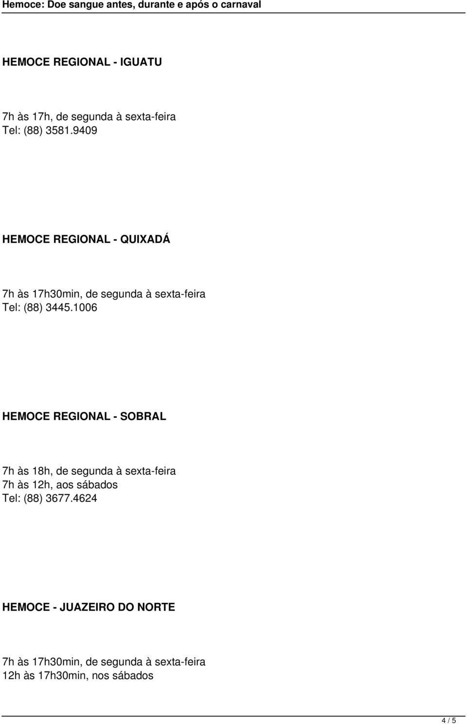 1006 HEMOCE REGIONAL - SOBRAL 7h às 18h, de segunda à sexta-feira 7h às