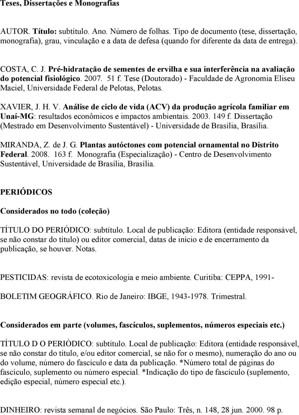 Pré-hidratação de sementes de ervilha e sua interferência na avaliação do potencial fisiológico. 2007. 51 f.