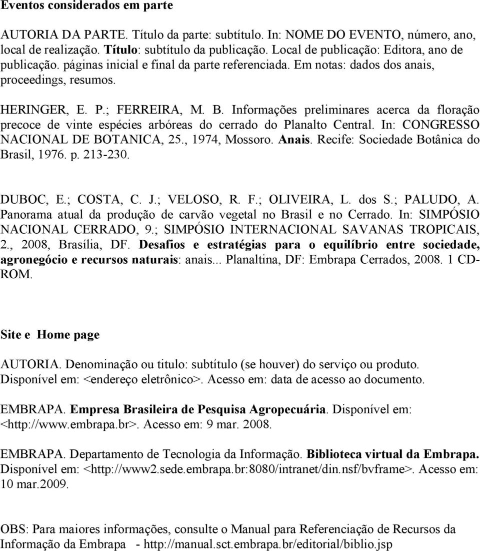 Informações preliminares acerca da floração precoce de vinte espécies arbóreas do cerrado do Planalto Central. In: CONGRESSO NACIONAL DE BOTANICA, 25., 1974, Mossoro. Anais.