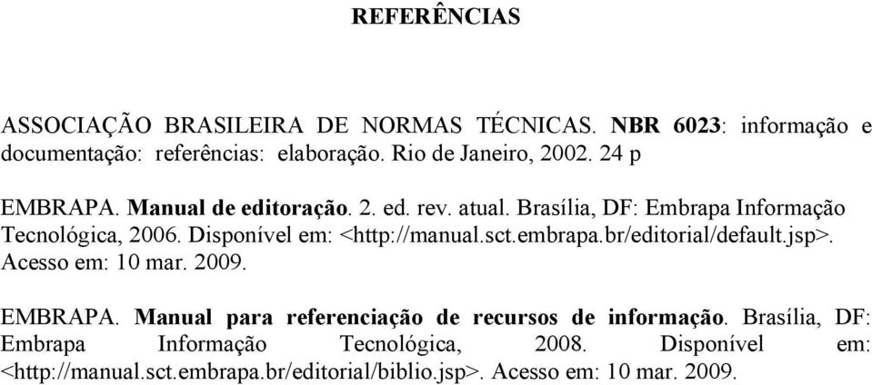 sct.embrapa.br/editorial/default.jsp>. Acesso em: 10 mar. 2009. EMBRAPA. Manual para referenciação de recursos de informação.