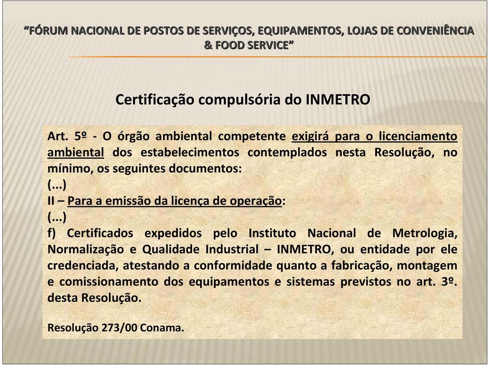 seguintes documentos: (...) II Para a emissão da licença de operação: (.