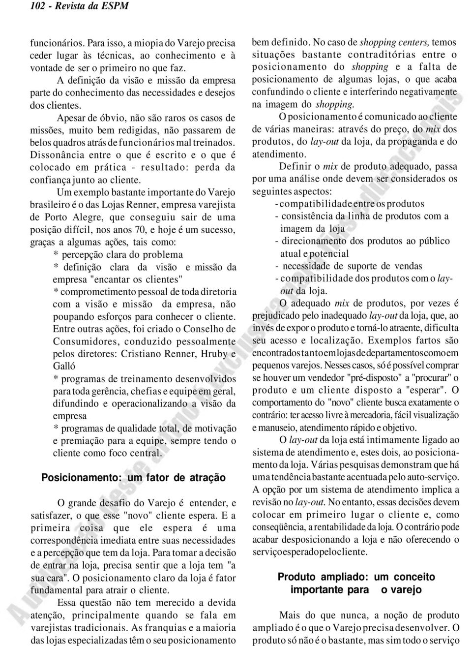 Apesar de óbvio, não são raros os casos de missões, muito bem redigidas, não passarem de belos quadros atrás de funcionários mal treinados.