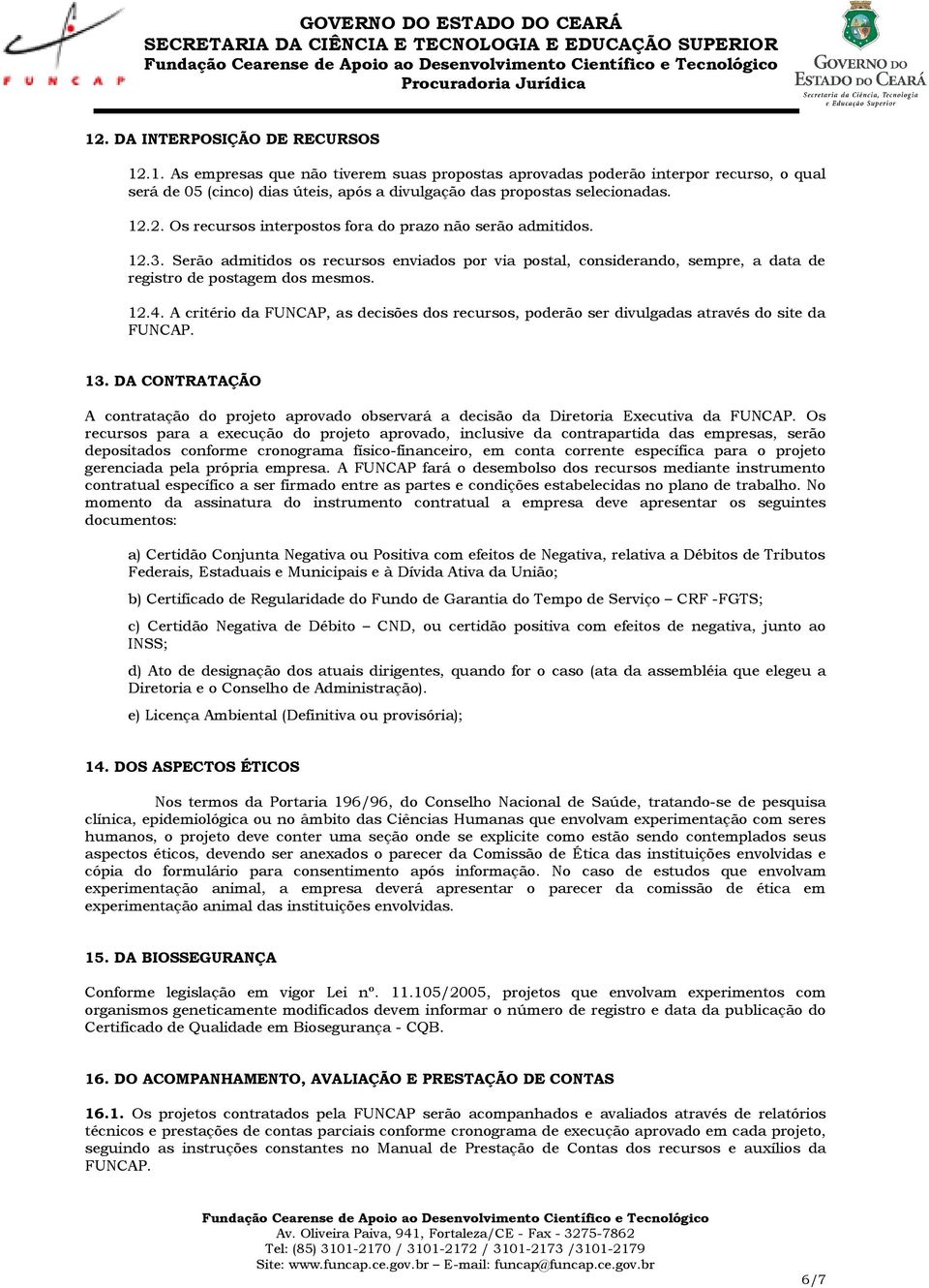 A critério da FUNCAP, as decisões dos recursos, poderão ser divulgadas através do site da FUNCAP. 13.