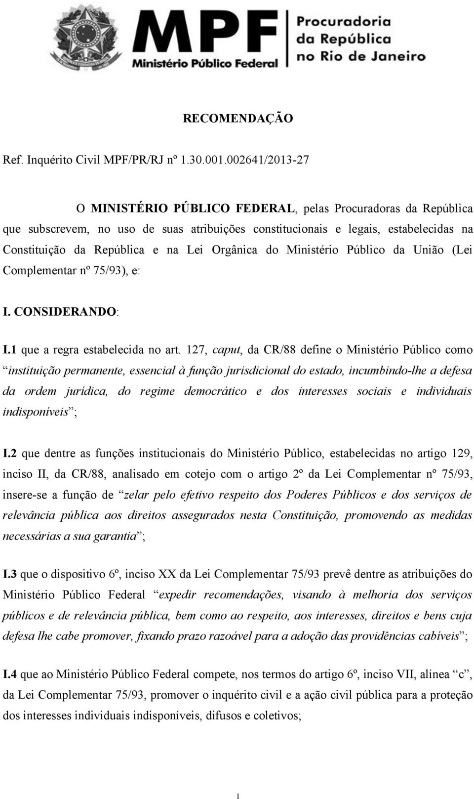 Orgânica do Ministério Público da União (Lei Complementar nº 75/93), e: I. CONSIDERANDO: I.1 que a regra estabelecida no art.