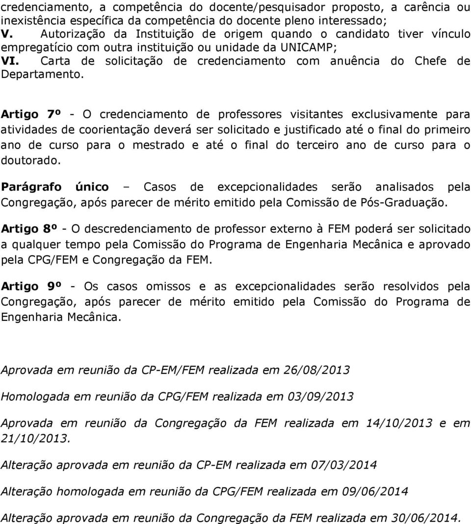 Carta de solicitação de credenciamento com anuência do Chefe de Artigo 7º - O credenciamento de professores visitantes exclusivamente para atividades de coorientação deverá ser solicitado e