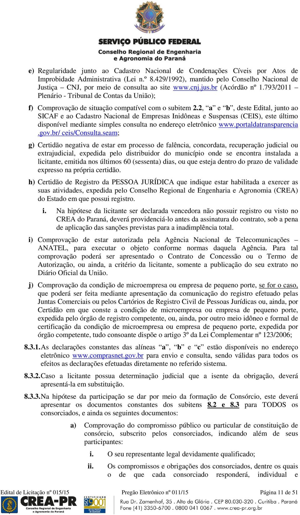 793/2011 Plenário - Tribunal de Contas da União); f) Comprovação de situação compatível com o subitem 2.