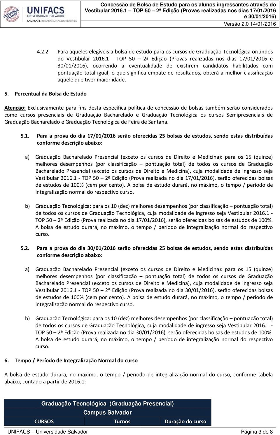 resultados, obterá a melhor classificação aquele que tiver maior idade. 5.