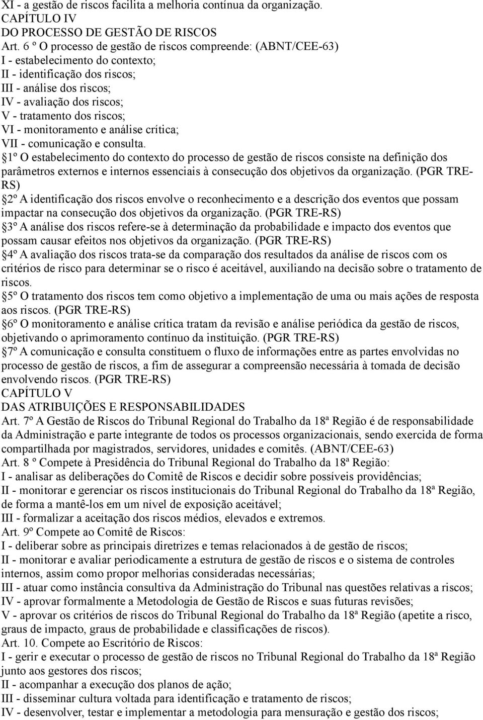 riscos; VI - monitoramento e análise crítica; VII - comunicação e consulta.