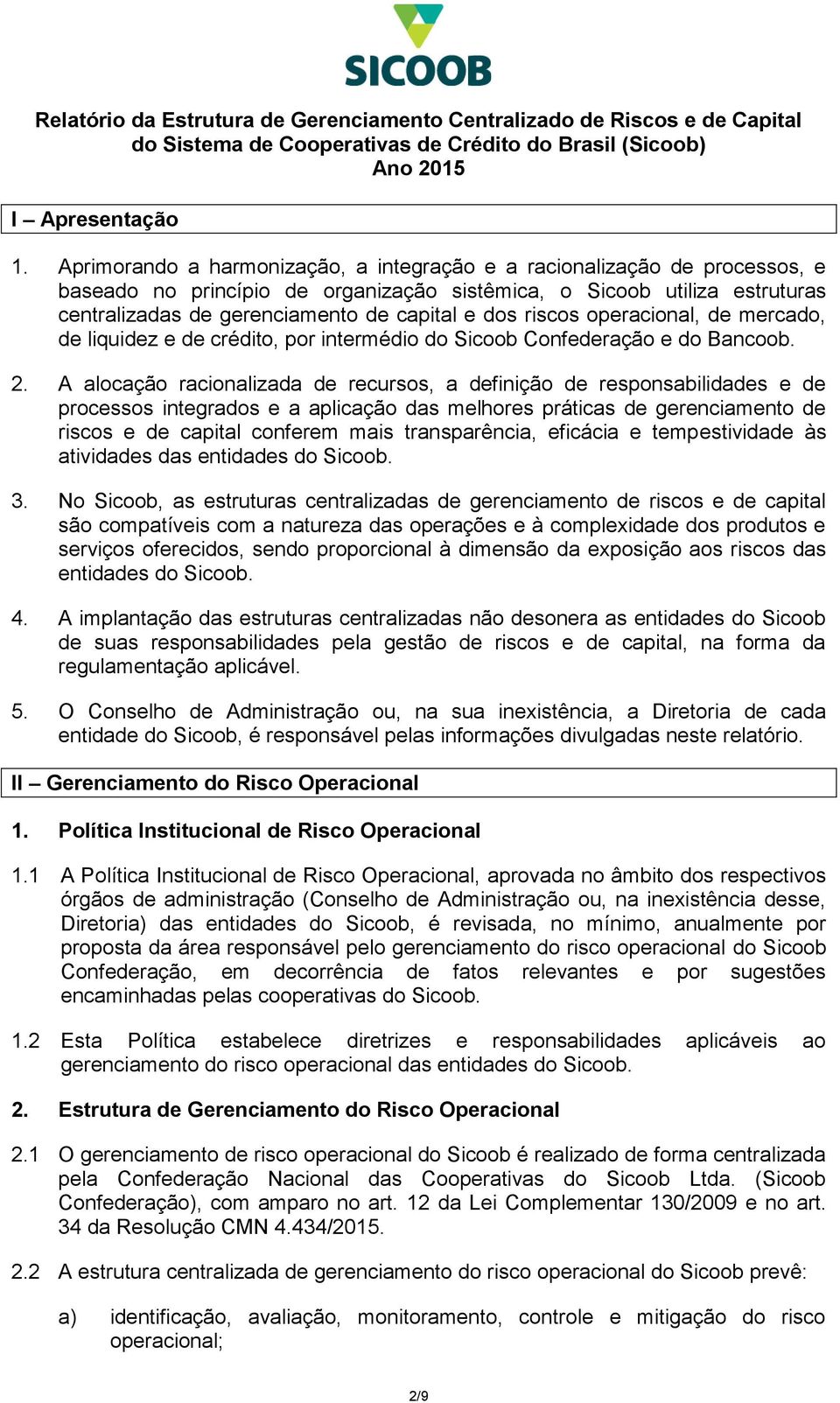 riscos operacional, de mercado, de liquidez e de crédito, por intermédio do Sicoob Confederação e do Bancoob. 2.
