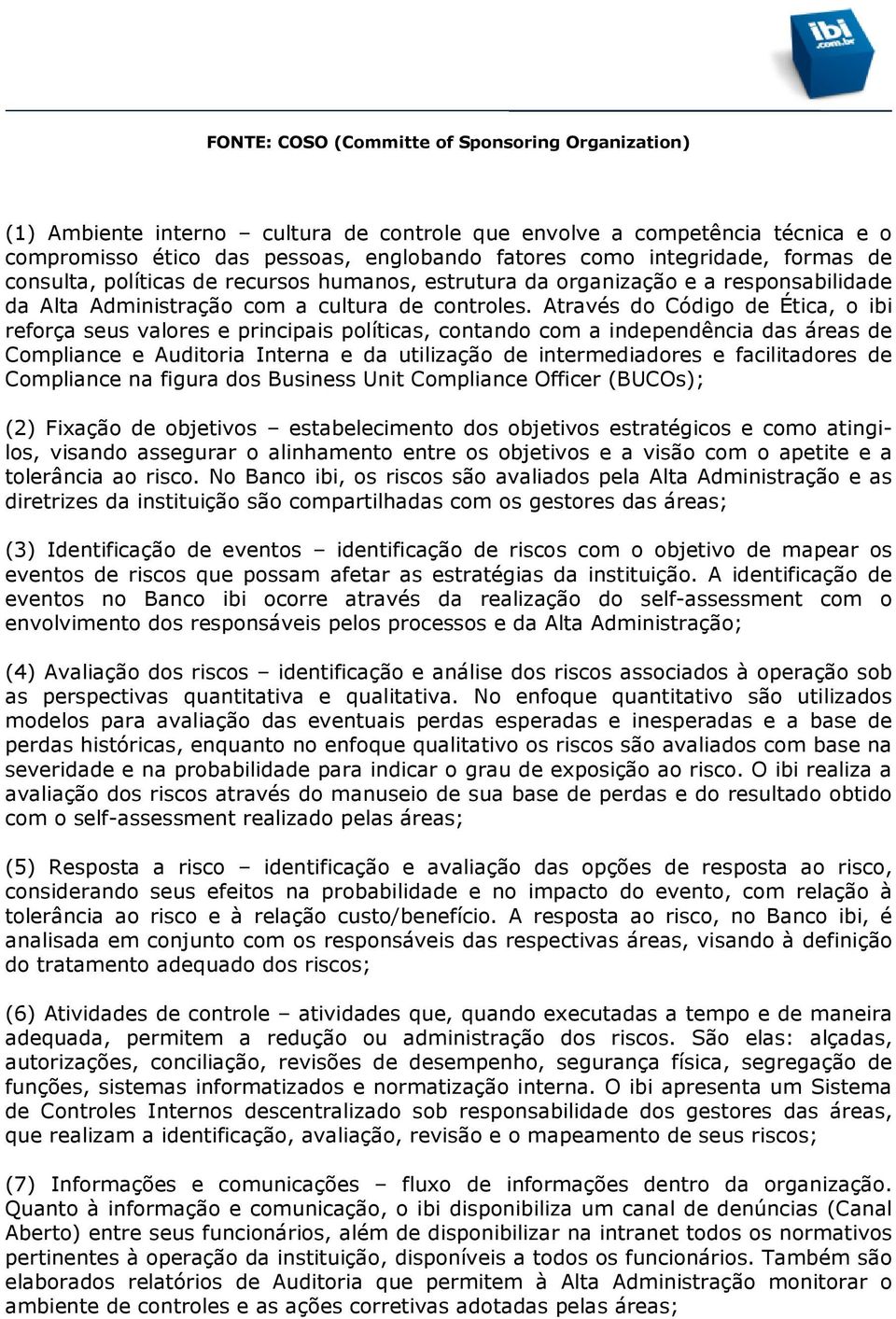 Através do Código de Ética, o ibi reforça seus valores e principais políticas, contando com a independência das áreas de Compliance e Auditoria Interna e da utilização de intermediadores e