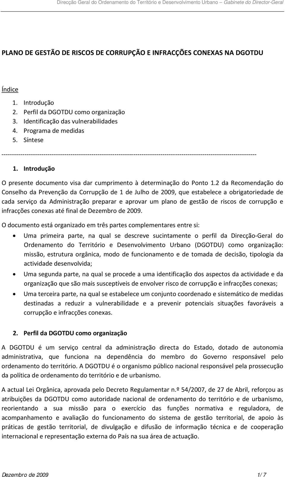 2 da Recomendação do Conselho da Prevenção da Corrupção de 1 de Julho de 2009, que estabelece a obrigatoriedade de cada serviço da Administração preparar e aprovar um plano de gestão de riscos de