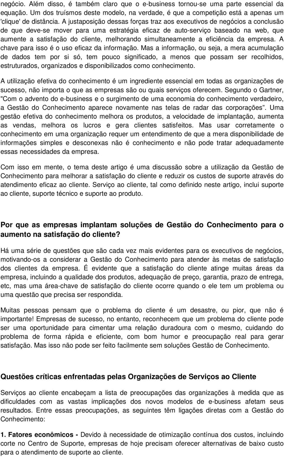 melhorando simultaneamente a eficiência da empresa. A chave para isso é o uso eficaz da informação.