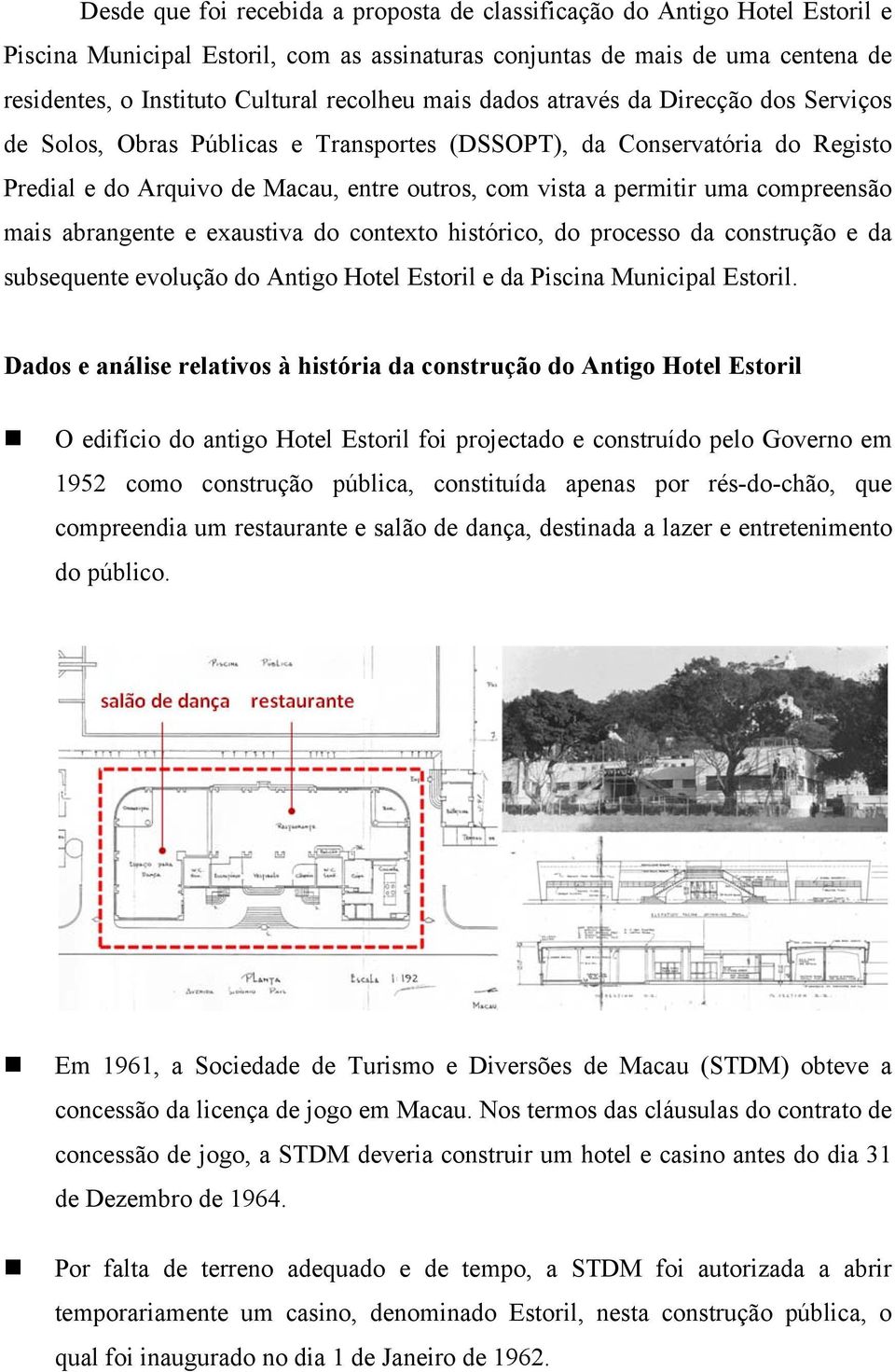 compreensão mais abrangente e exaustiva do contexto histórico, do processo da construção e da subsequente evolução do Antigo Hotel Estoril e da Piscina Municipal Estoril.