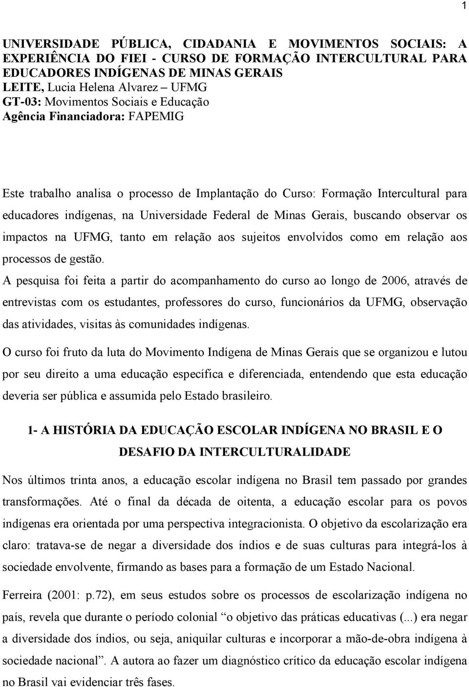 Minas Gerais, buscando observar os impactos na UFMG, tanto em relação aos sujeitos envolvidos como em relação aos processos de gestão.