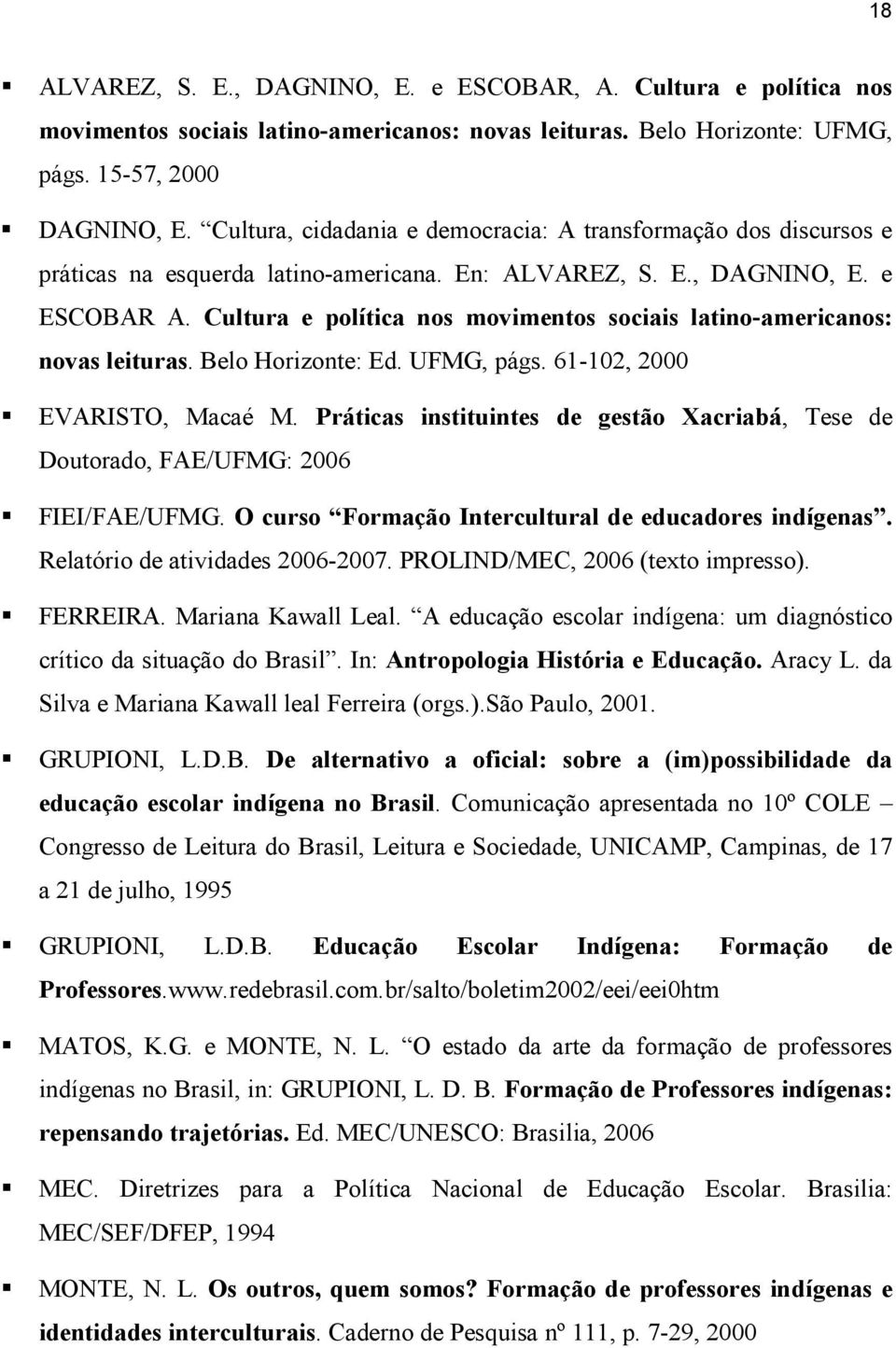 Cultura e política nos movimentos sociais latino-americanos: novas leituras. Belo Horizonte: Ed. UFMG, págs. 61-102, 2000 EVARISTO, Macaé M.