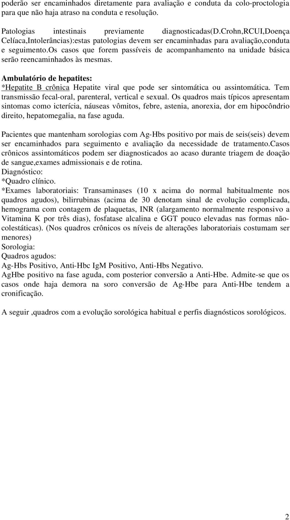 os casos que forem passíveis de acompanhamento na unidade básica serão reencaminhados às mesmas. Ambulatório de hepatites: *Hepatite B crônica Hepatite viral que pode ser sintomática ou assintomática.