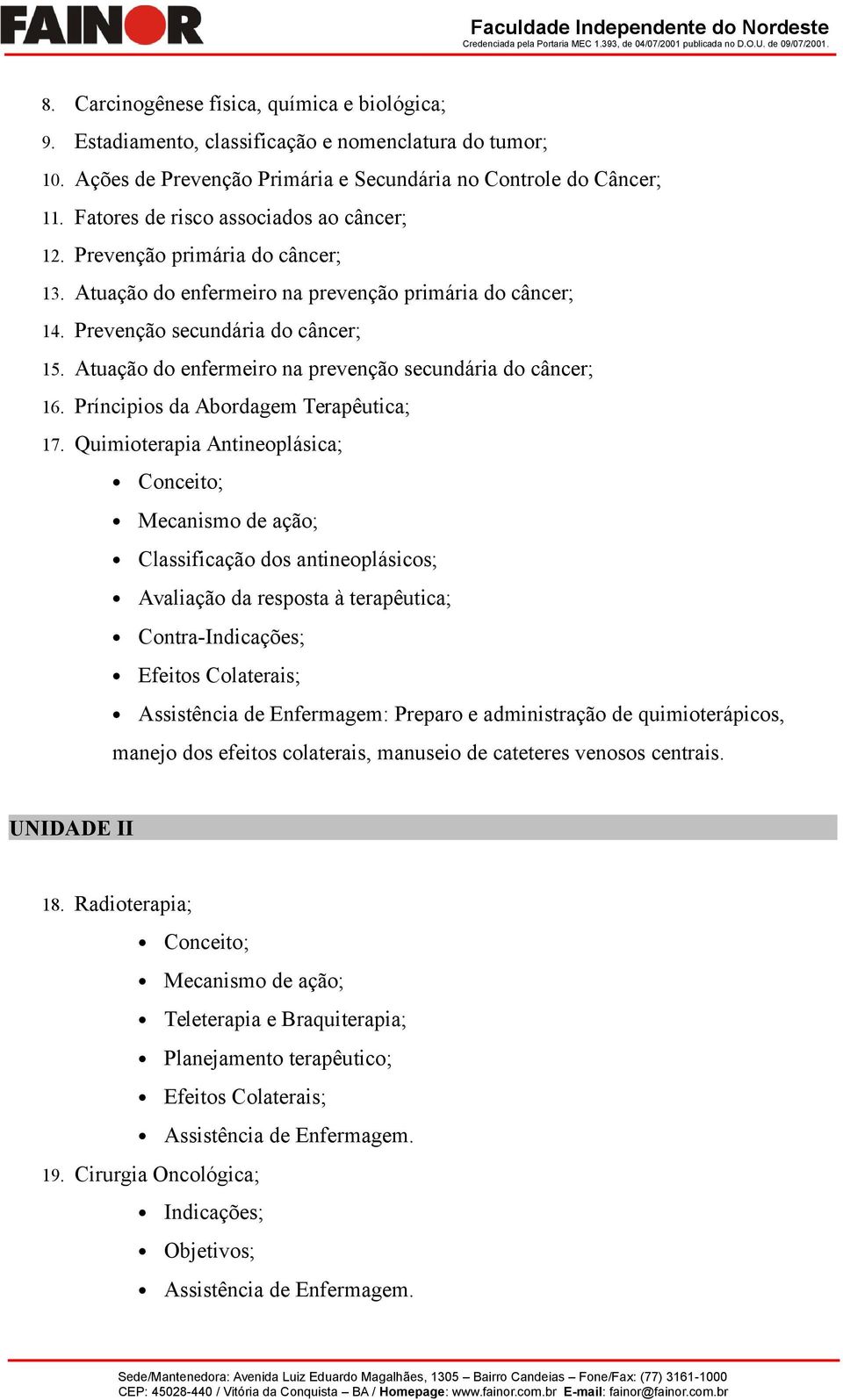 Atuação do enfermeiro na prevenção secundária do câncer; 16. Príncipios da Abordagem Terapêutica; 17.