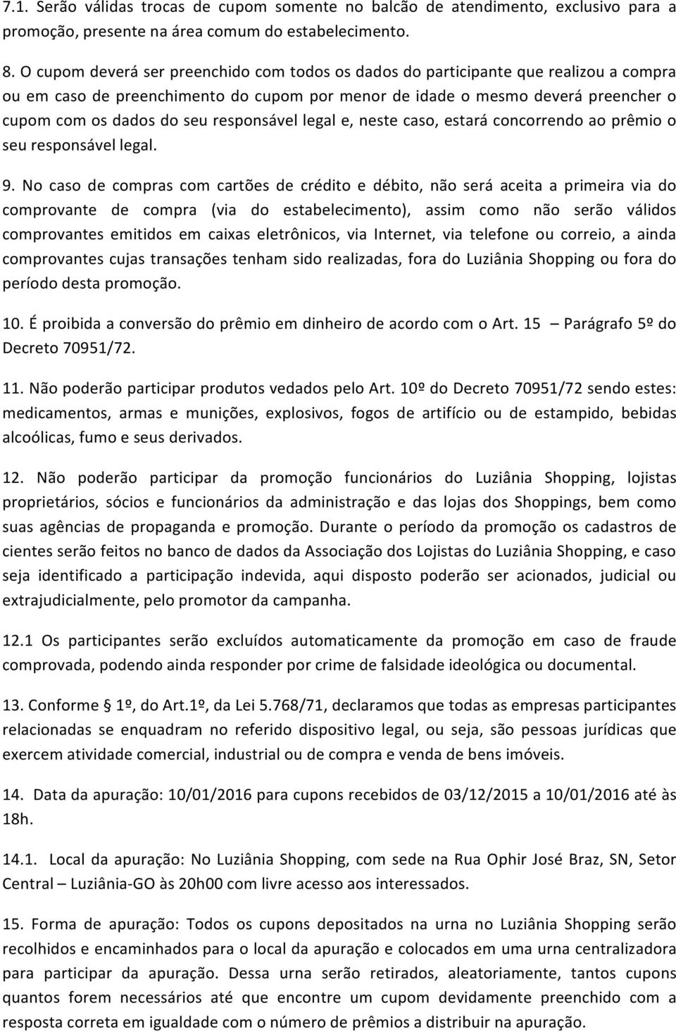 responsável legal e, neste caso, estará concorrendo ao prêmio o seu responsável legal. 9.