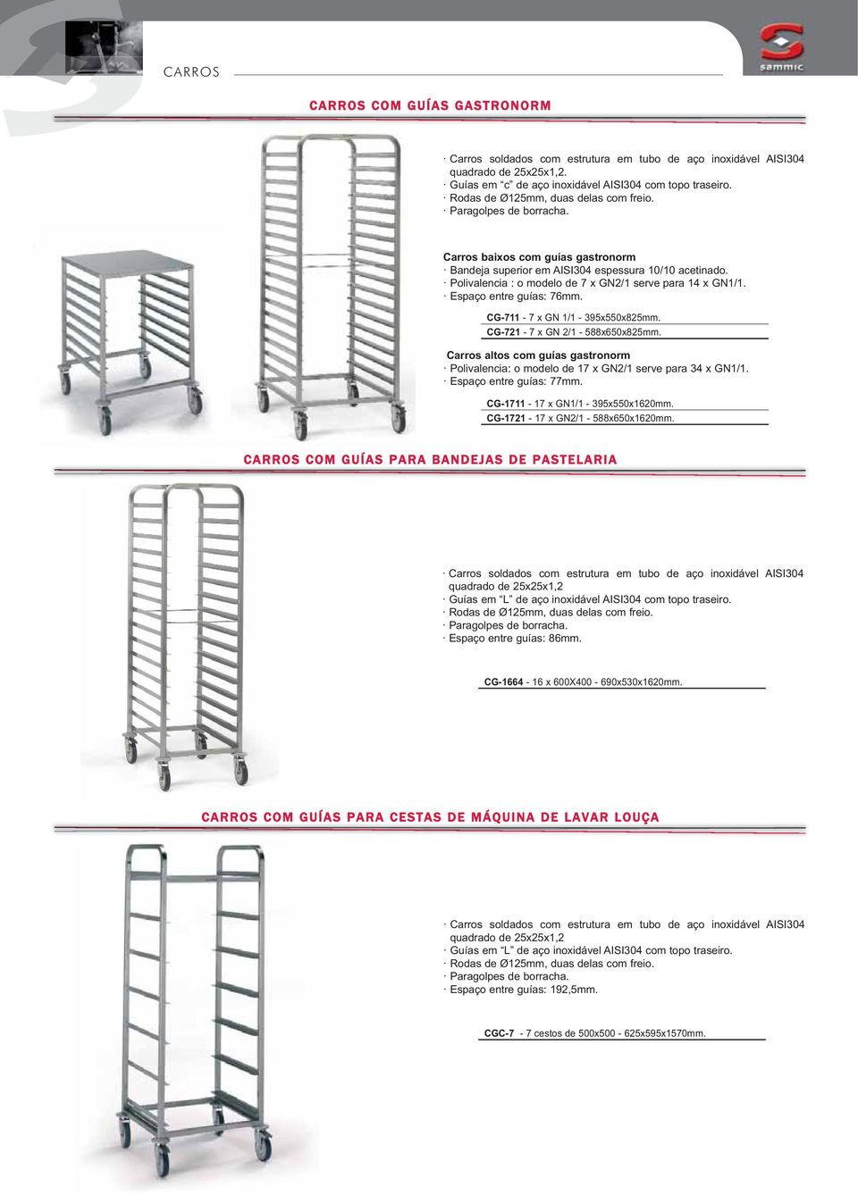 Polivalencia : o modelo de 7 x GN2/1 serve para 14 x GN1/1. Espaço entre guías: 76mm. CG-711-7 x GN 1/1-395x550x825mm. CG-721-7 x GN 2/1-588x650x825mm.