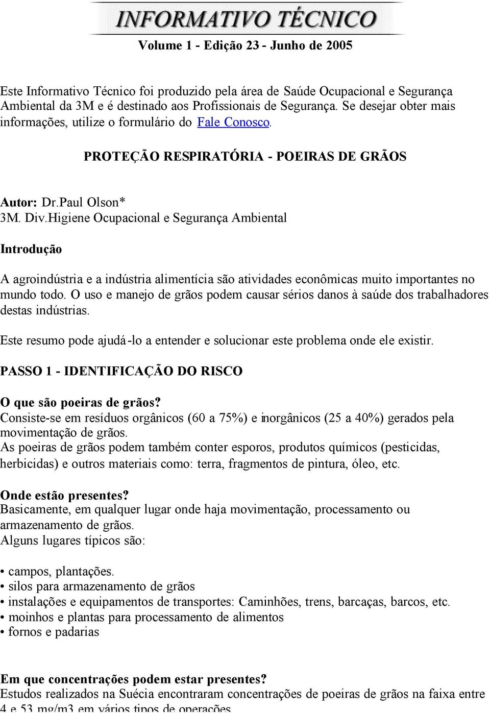 Higiene Ocupacional e Segurança Ambiental Introdução A agroindústria e a indústria alimentícia são atividades econômicas muito importantes no mundo todo.