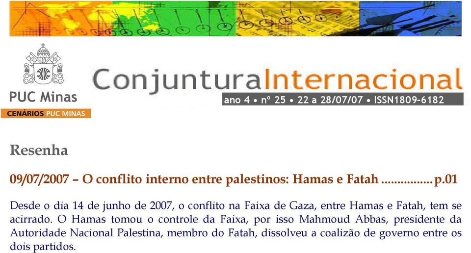 01 Desde o dia 14 de junho de 2007, o conflito na Faixa de Gaza, entre Hamas e Fatah, tem se