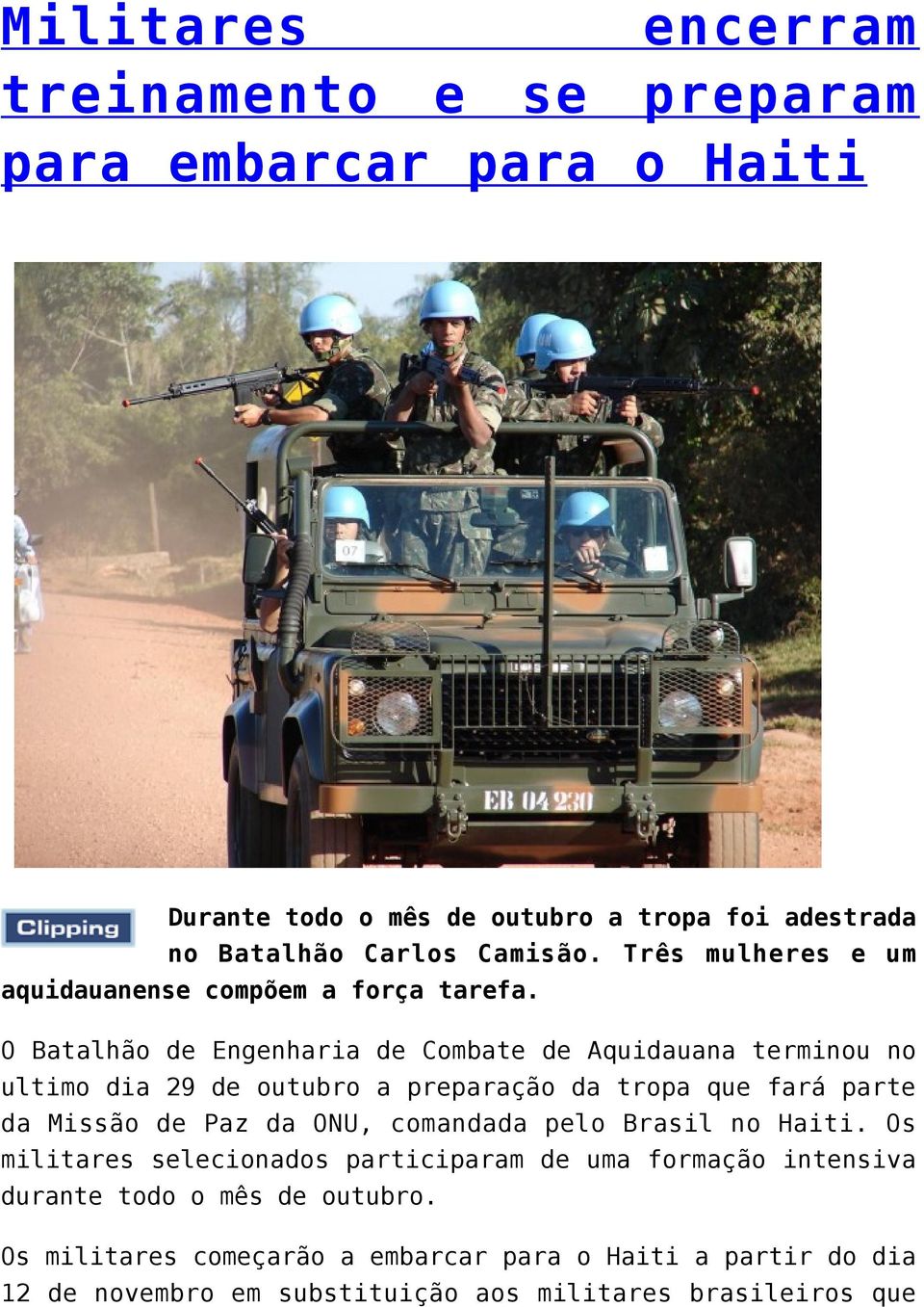O Batalhão de Engenharia de Combate de Aquidauana terminou no ultimo dia 29 de outubro a preparação da tropa que fará parte da Missão de Paz da ONU,