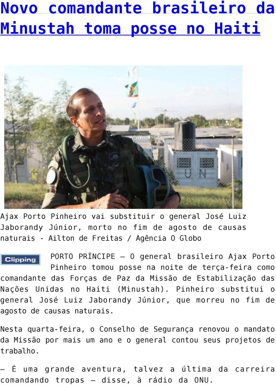 das Nações Unidas no Haiti (Minustah). Pinheiro substitui o general José Luiz Jaborandy Júnior, que morreu no fim de agosto de causas naturais.
