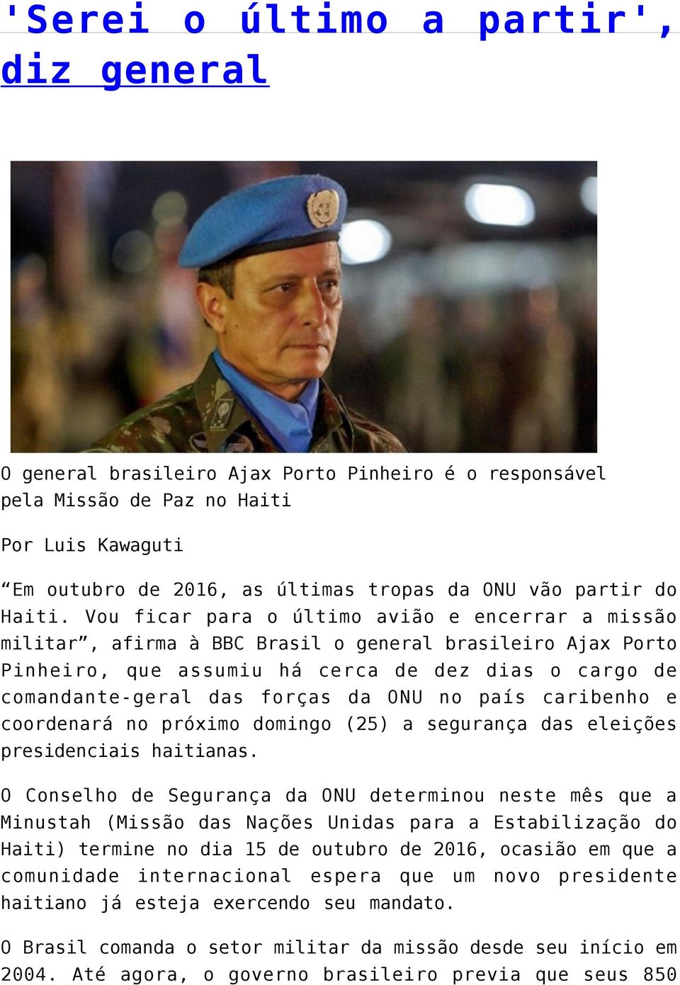 Vou ficar para o último avião e encerrar a missão militar, afirma à BBC Brasil o general brasileiro Ajax Porto Pinheiro, que assumiu há cerca de dez dias o cargo de comandante-geral das forças da ONU