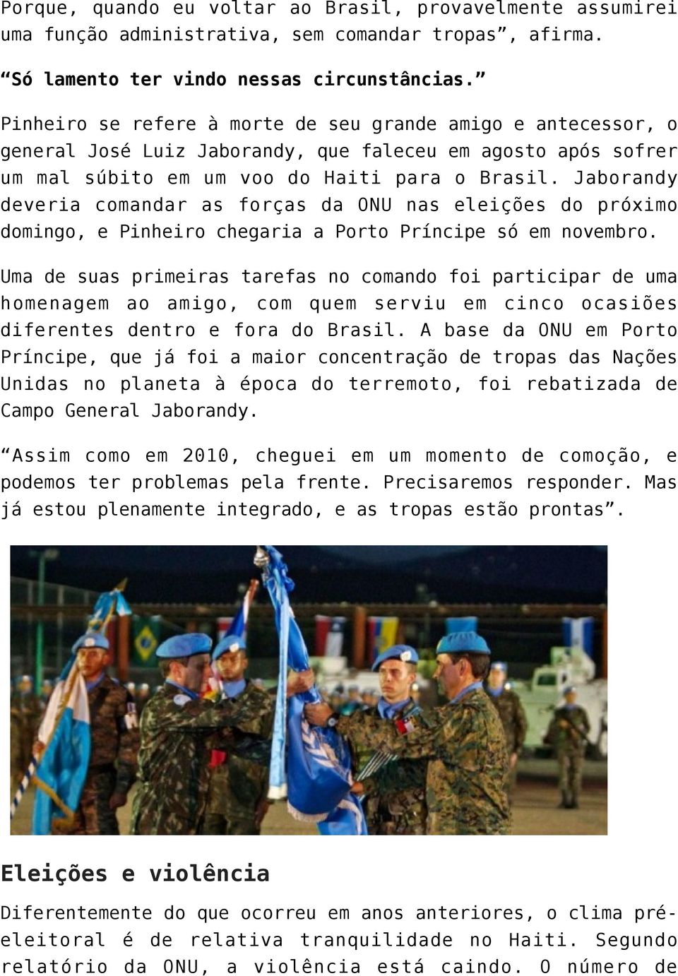 Jaborandy deveria comandar as forças da ONU nas eleições do próximo domingo, e Pinheiro chegaria a Porto Príncipe só em novembro.