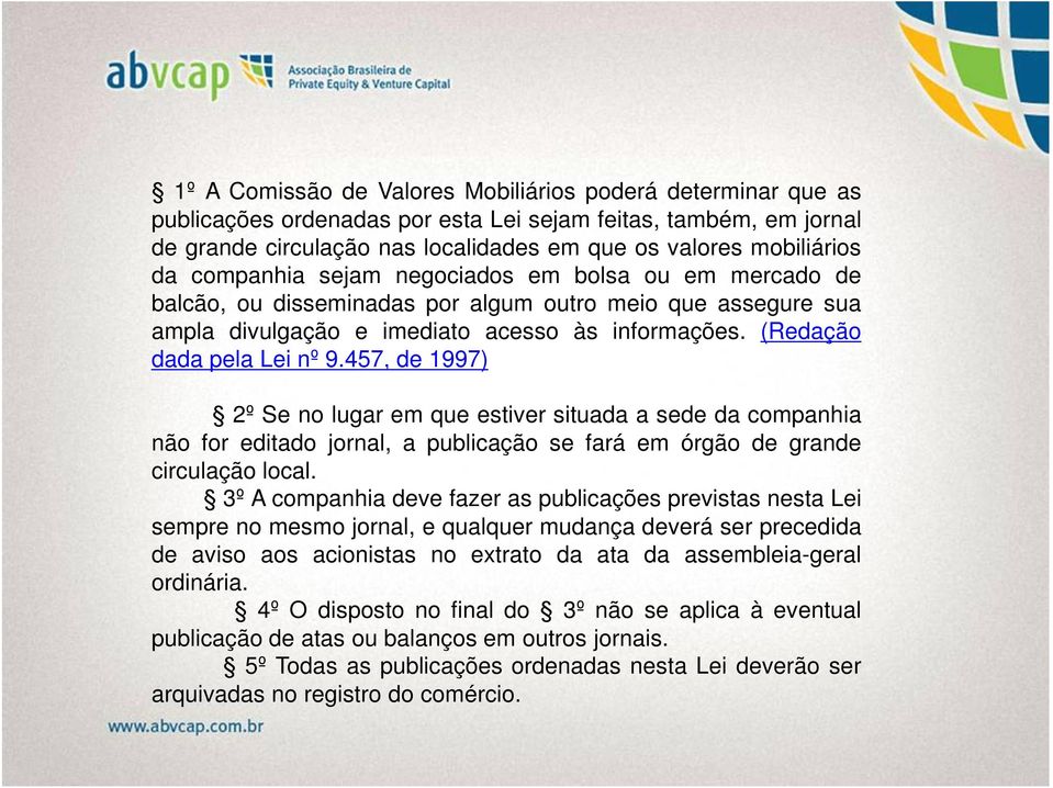 457, de 1997) 2º Se no lugar em que estiver situada a sede da companhia não for editado jornal, a publicação se fará em órgão de grande circulação local.