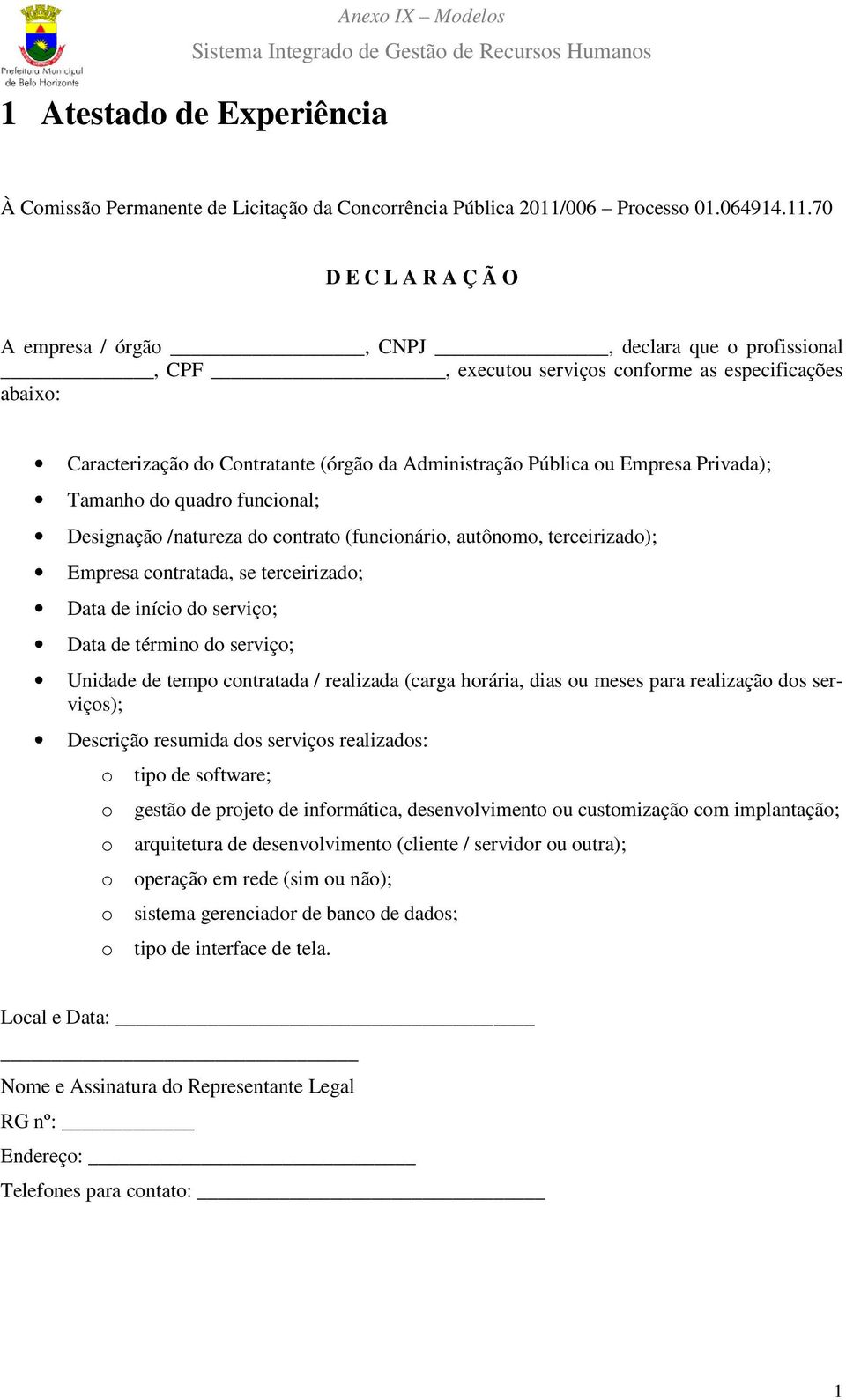 serviço; Data de término do serviço; Unidade de tempo contratada / realizada (carga horária, dias ou meses para realização dos serviços); Descrição resumida dos serviços realizados: o tipo de