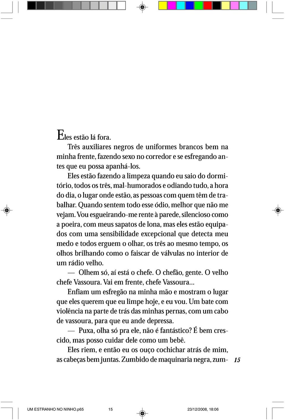 Vu sguirnd-m rnt à pr, silncis m ds pir, mus snsibilid spts xcpcinl ln, ms ls stã tct quip- md tds rg lhr, s três msm tmp, mu lhs brilhnd fiscr válvuls n intrir s rádi Olhm vlh. chf Vssur.