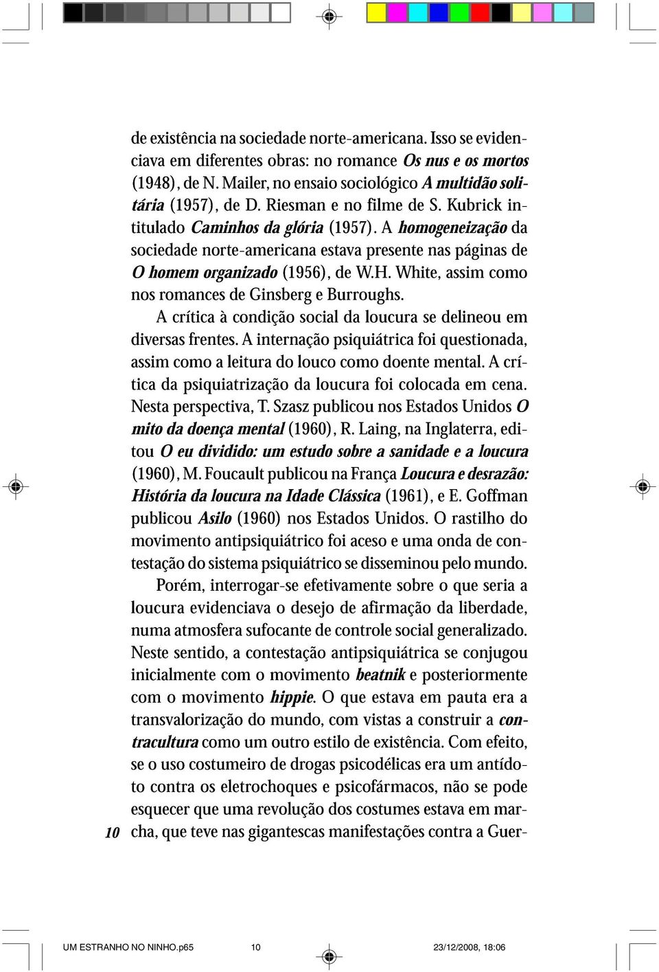 A intrnçã psiquiátric d lucur fi s stind, linu m ssim tic d psiquitrizçã litur d d luc lucur fi dnt clcd mntl. m A cn. crí- Nst mit d prspctiv, dnç mntl T. Szsz (1960), publicu R.