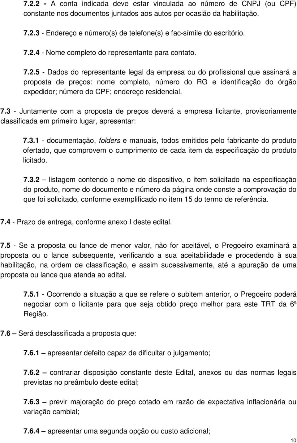 do órgão expedidor; número do CPF; endereço residencial. 7.3 