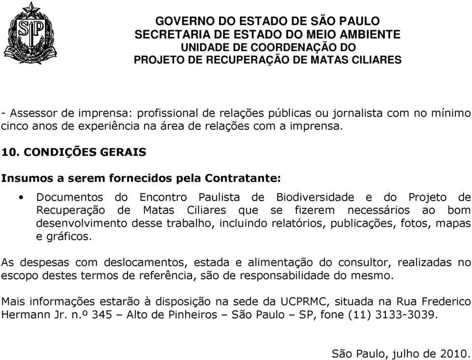 desenvolvimento desse trabalho, incluindo relatórios, publicações, fotos, mapas e gráficos.