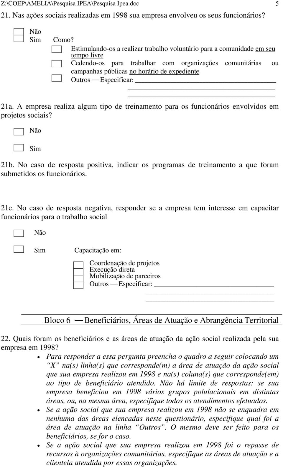 Estimulando-os a realizar trabalho voluntário para a comunidade em seu tempo livre Cedendo-os para trabalhar com organizações comunitárias ou campanhas públicas no horário de expediente Outros