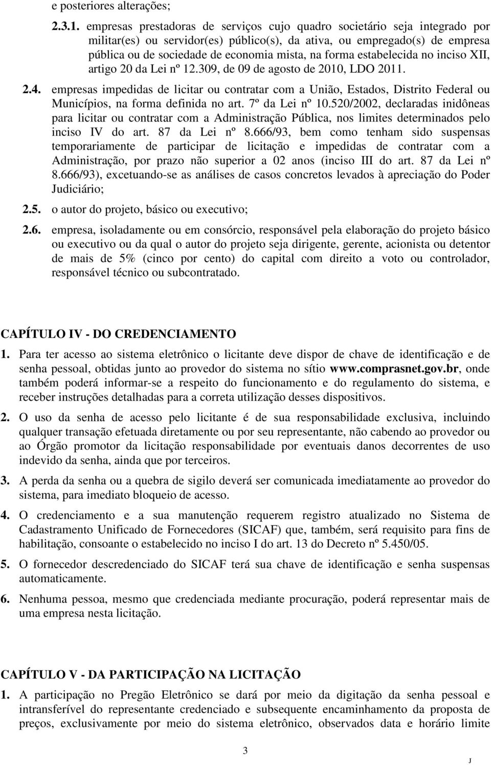 forma estabelecida no inciso XII, artigo 20 da Lei nº 12.309, de 09 de agosto de 2010, LDO 2011. 2.4.
