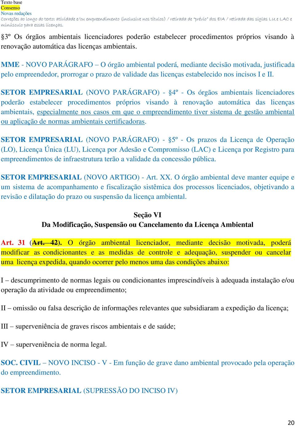 SETOR EMPRESARIAL (NOVO PARÁGRAFO) - 4º - Os órgãos ambientais licenciadores poderão estabelecer procedimentos próprios visando à renovação automática das licenças ambientais, especialmente nos casos