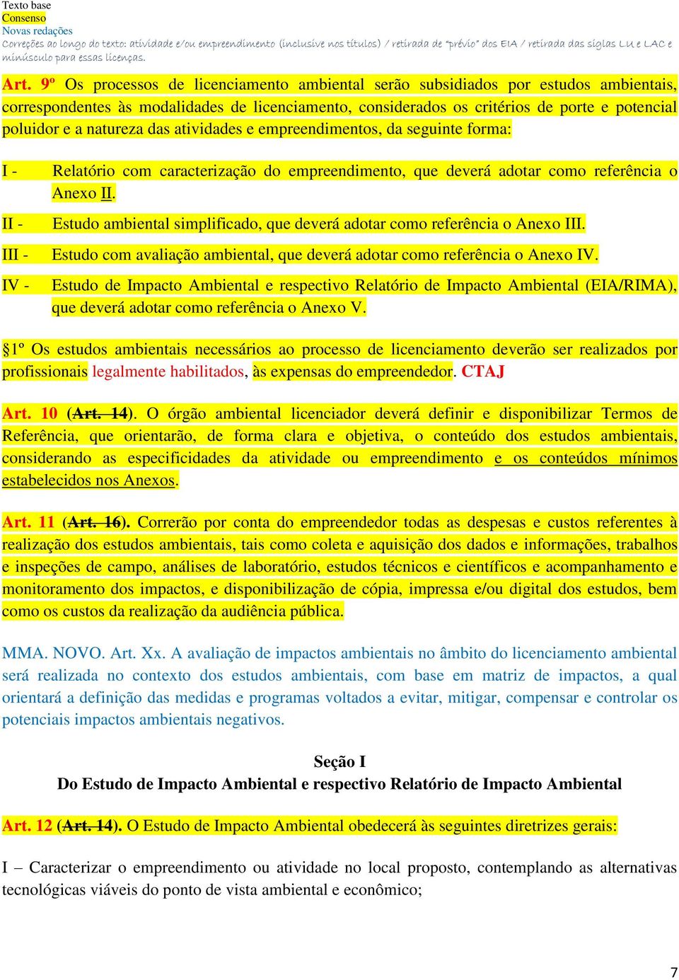 Estudo ambiental simplificado, que deverá adotar como referência o Anexo III. Estudo com avaliação ambiental, que deverá adotar como referência o Anexo IV.