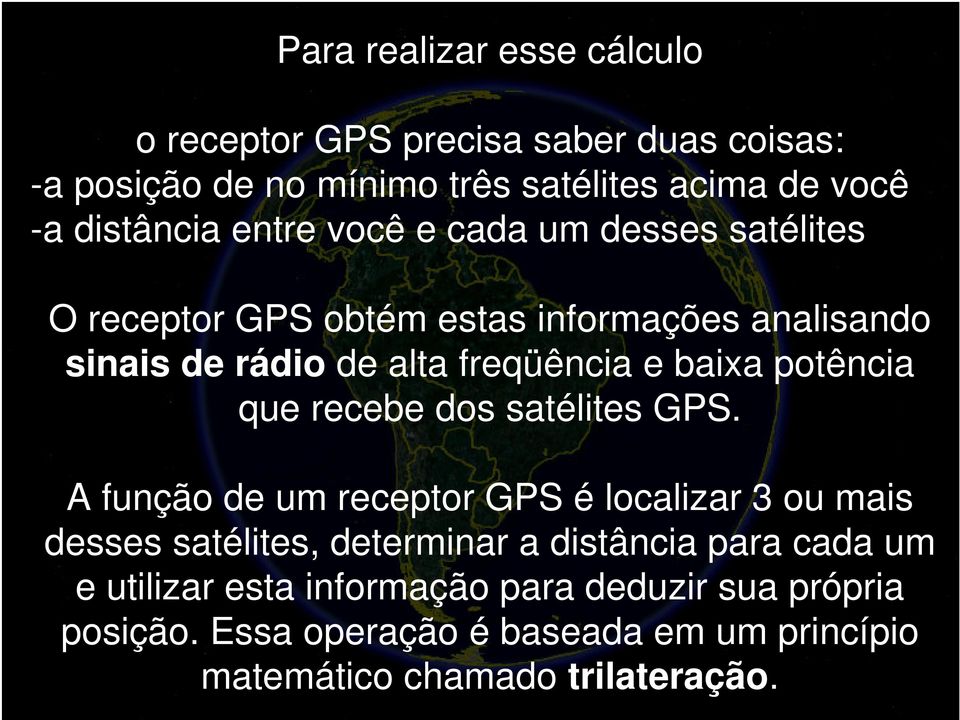 potência que recebe dos satélites GPS.
