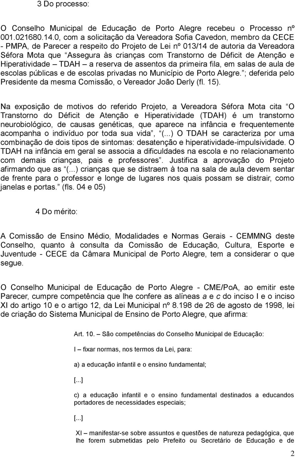 de Déficit de Atenção e Hiperatividade TDAH a reserva de assentos da primeira fila, em salas de aula de escolas públicas e de escolas privadas no Município de Porto Alegre.