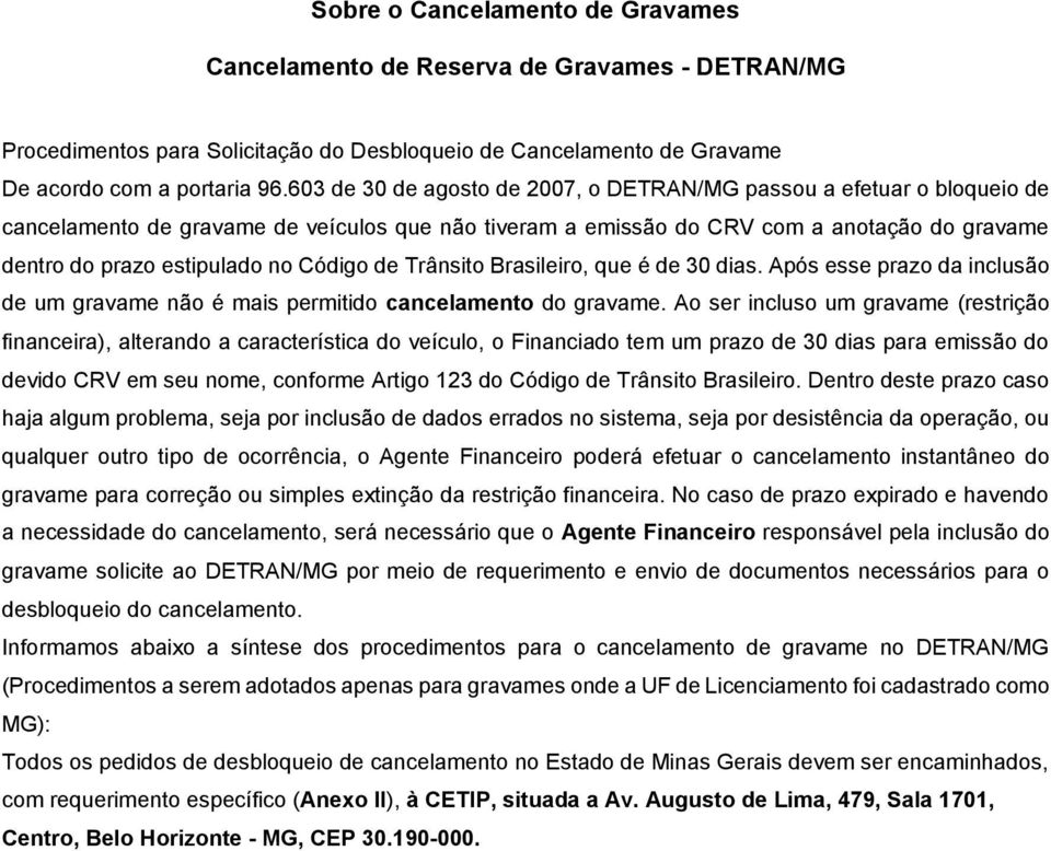 Código de Trânsito Brasileiro, que é de 30 dias. Após esse prazo da inclusão de um gravame não é mais permitido cancelamento do gravame.