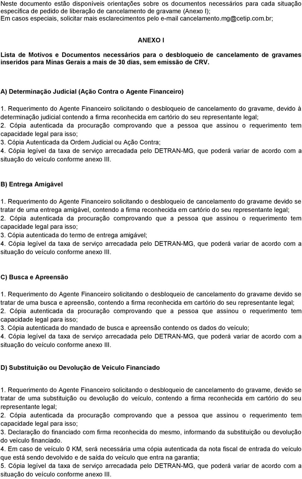 br; ANEXO I Lista de Motivos e Documentos necessários para o desbloqueio de cancelamento de gravames inseridos para Minas Gerais a mais de 30 dias, sem emissão de CRV.