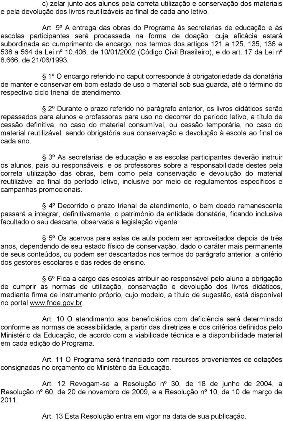 artigos 121 a 125, 135, 136 e 538 a 564 da Lei nº 10.406, de 10/01/2002 (Código Civil Brasileiro), e do art. 17 da Lei nº 8.666, de 21/06/1993.