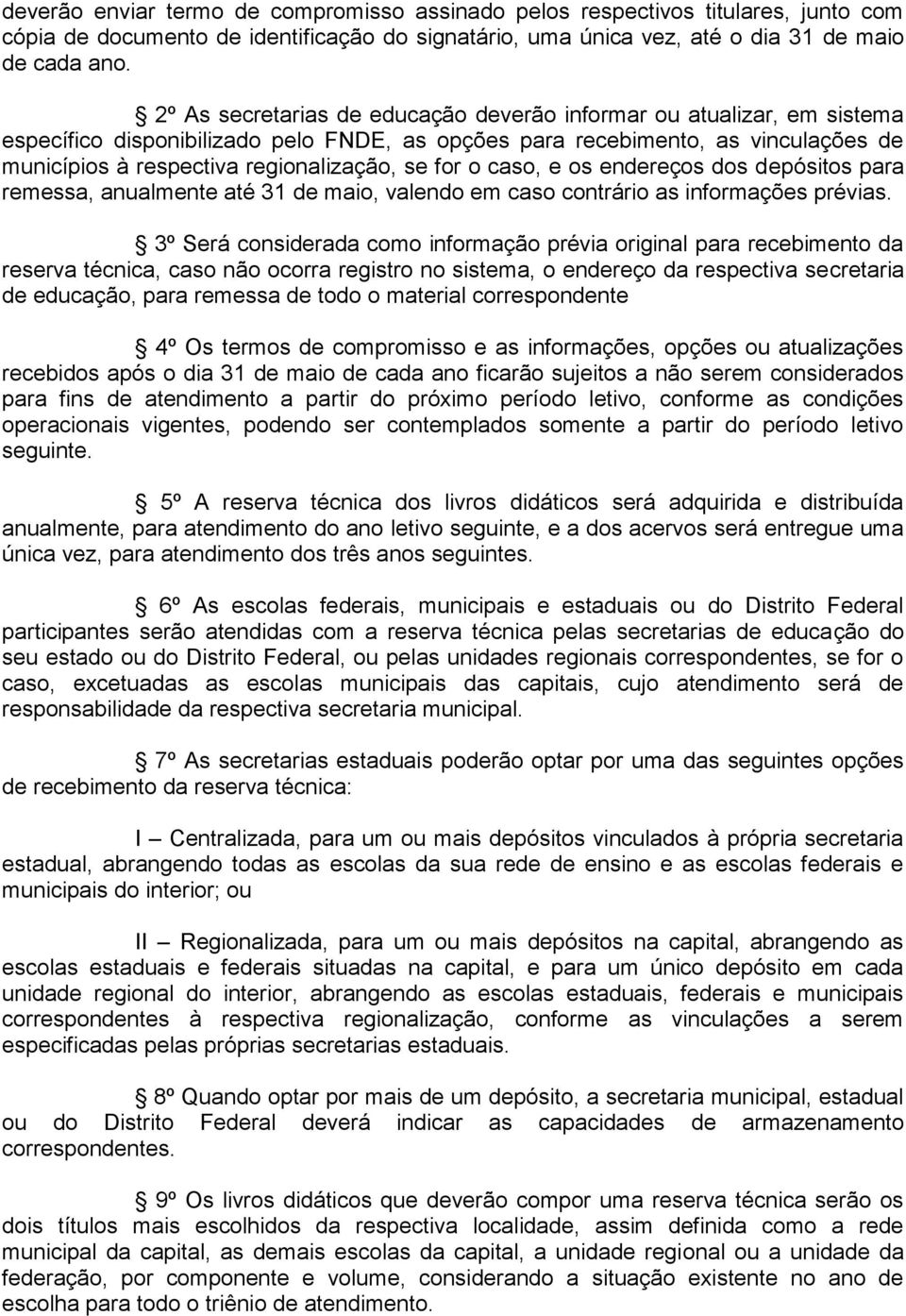 for o caso, e os endereços dos depósitos para remessa, anualmente até 31 de maio, valendo em caso contrário as informações prévias.