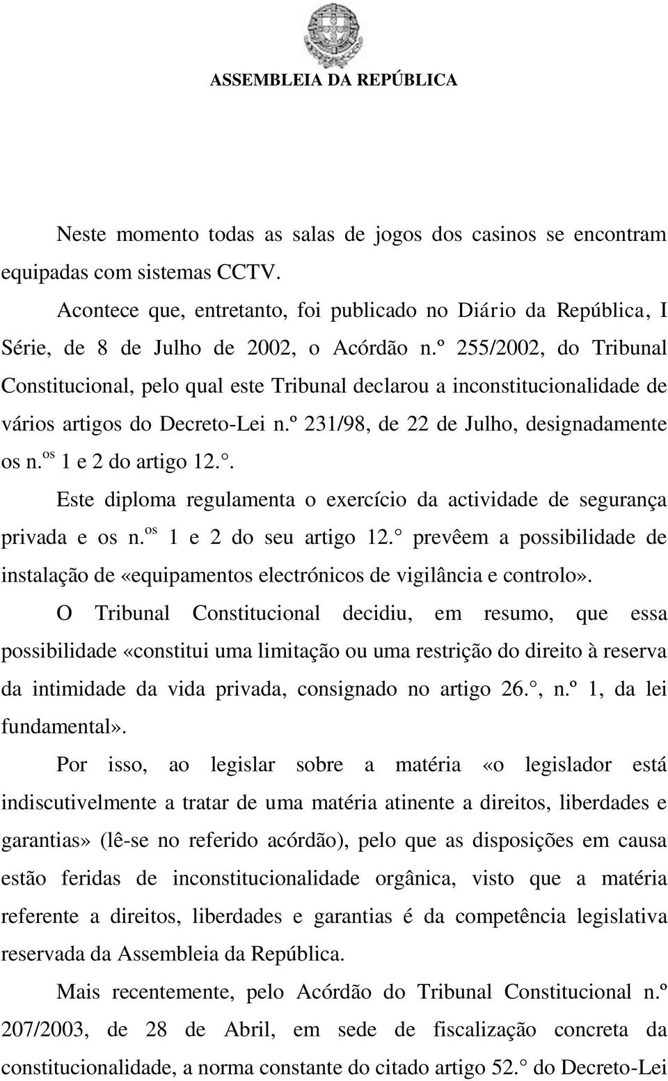 os 1 e 2 do artigo 12.. Este diploma regulamenta o exercício da actividade de segurança privada e os n. os 1 e 2 do seu artigo 12.