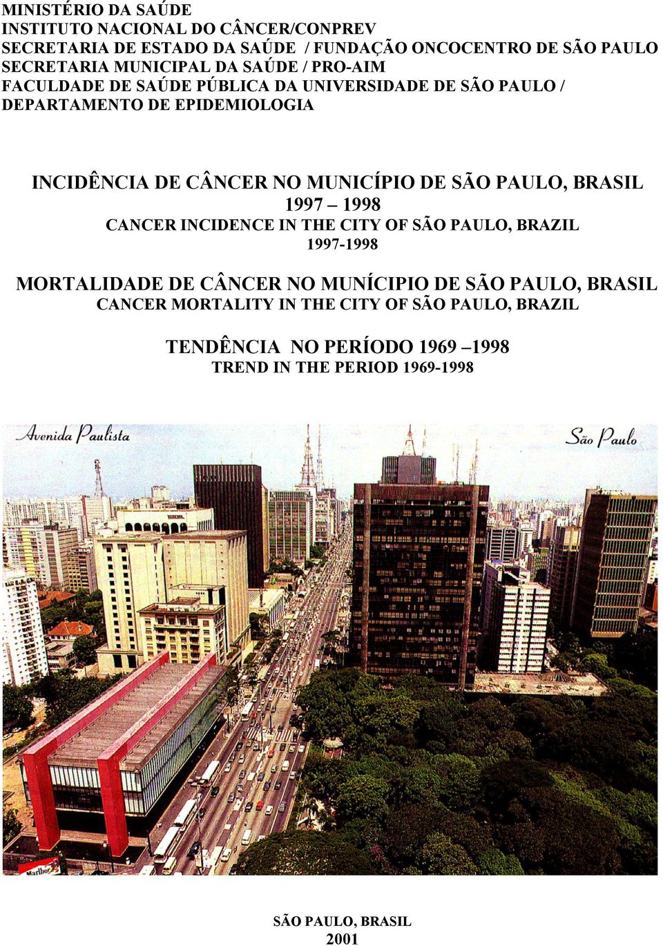 MUNICÍPIO DE SÃO PAULO, BRASIL 1997 1998 CANCER INCIDENCE IN THE CITY OF SÃO PAULO, BRAZIL 1997-1998 MORTALIDADE DE CÂNCER NO MUNÍCIPIO DE